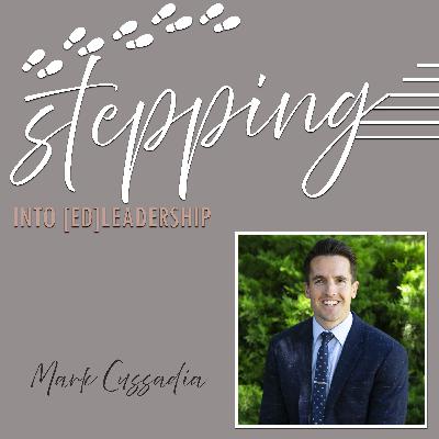 Stepping into [ed]Leadership with  Mark Cussadia