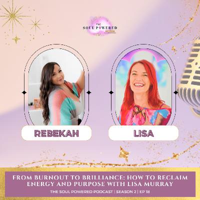 From Burnout to Brilliance: How to Reclaim Energy and Purpose with Lisa Murray
