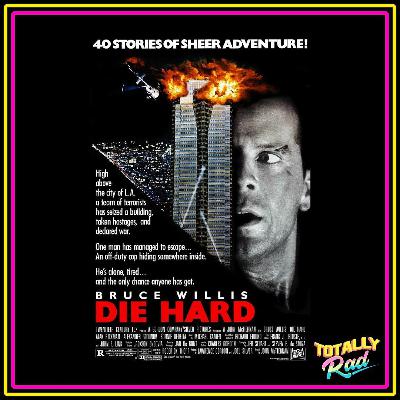 Totally Rad Movie Podcast - Episode 10: Die Hard