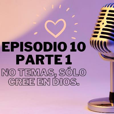#10 - No temas, solo cree en Dios | La historia de Sofia. Parte 1.
