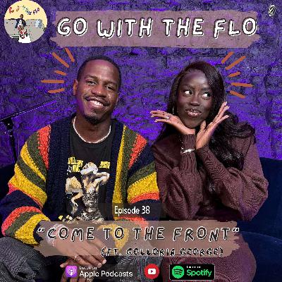 #38 - Come to the Front w/ Golloria George