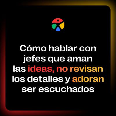 ¿Cómo hablar con jefes que AMAN las ideas, no REVISAN los DETALLES y ADORAN ser escuchados? | EP. 20 El Lenguaje de los Colores 🎙️