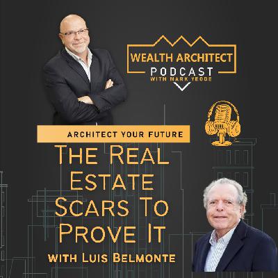 EP-160 - The Real Estate Scars To Prove It with Luis Belmonte EP-160 - The Real Estate Scars To Prove It with Luis Belmonte