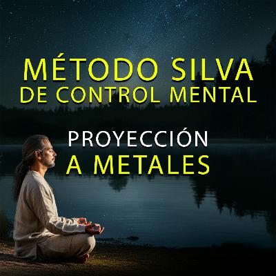 Método Silva de Control Mental: Proyección a Metales (Ondas Theta)
