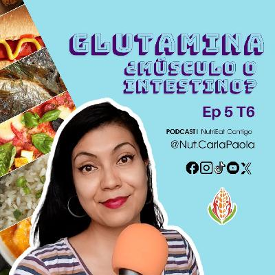 T6 Cap 5 | Glutamina, ¿músculo o intestino?