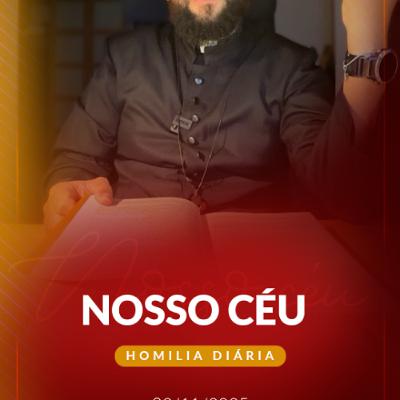 Homilia Diária - Nosso céu | 2025.11.23