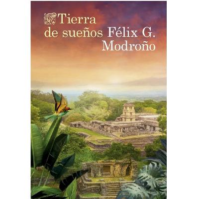 Félix G. Modroño: Tierra de sueños Félix G. Modroño: Tierra de sueños