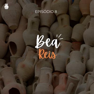 EP 8 - Bea Reis EP 8 - Bea Reis