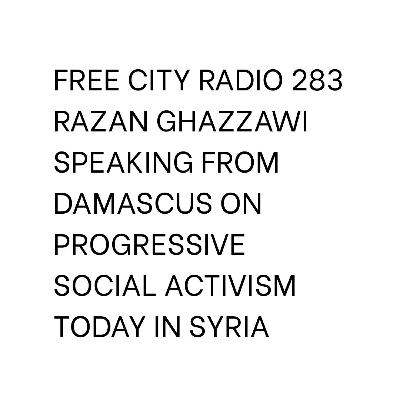 283, Razan Ghazzawi speaking from Damascus on progressive social activism today in Syria
