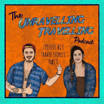 Episode 23 - Travel Stories - Part 1
