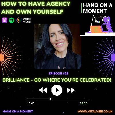 E18: Stay Brilliant - Go Where You're Celebrated E18: Stay Brilliant - Go Where You're Celebrated