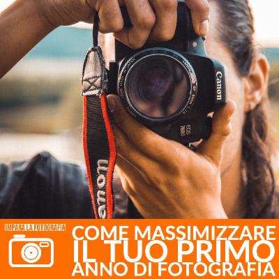 Come massimizzare il tuo primo anno da Fotografo Come massimizzare il tuo primo anno da Fotografo