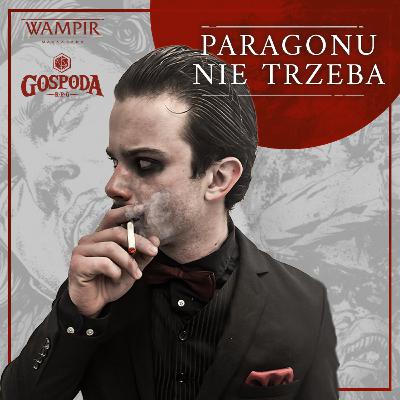 Paragonu nie trzeba | Wampir Maskarada odc. 4 Paragonu nie trzeba | Wampir Maskarada odc. 4