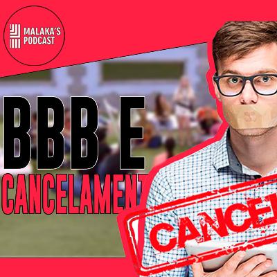 BBB Cancelamento e Lacração | Malaka's Cast Ep.23