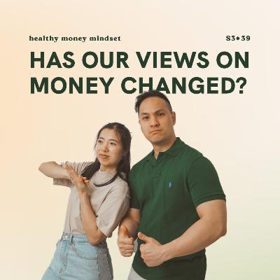 S3E39: Has our views on money changed? (healthy money mindset)