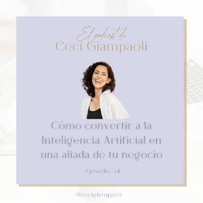 #54: Cómo convertir a la Inteligencia Artificial en una aliada de tu negocio