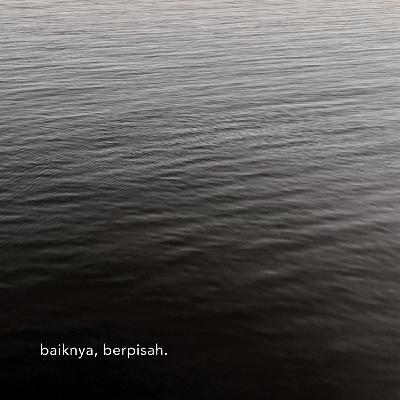 baiknya, berpisah. baiknya, berpisah.