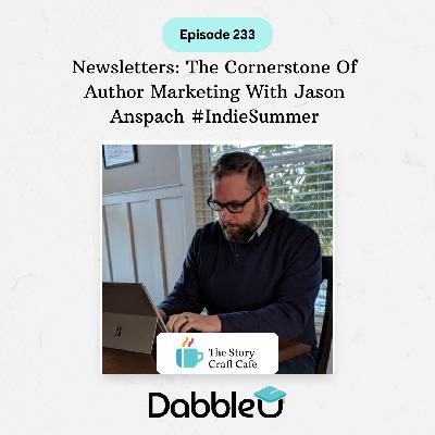 Newsletters: The Cornerstone Of Author Marketing With Jason Anspach #IndieSummer | SCC 233
