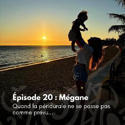 # 20 - Mégane : Quand la péridurale ne se passe pas comme prévu...