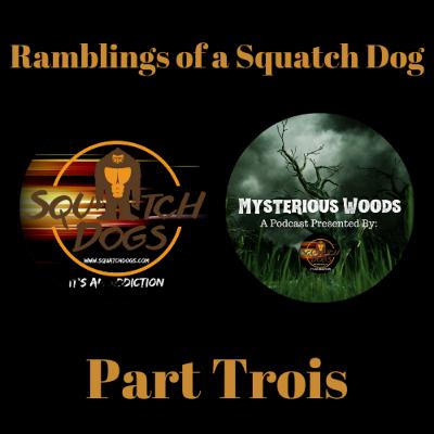 Ramblings of a Squatch Dog - Part Trois