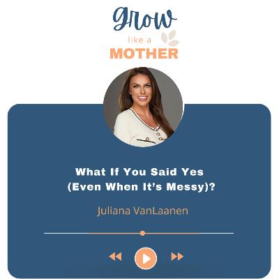 What If You Said Yes (Even When It’s Messy)?