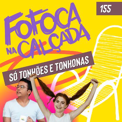 SÓ TONHÕES E TONHONAS | Fofoca Na Calçada SÓ TONHÕES E TONHONAS | Fofoca Na Calçada