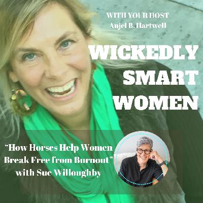 How Horses Help Women Break Free from Burnout with Sue Willoughby – Ep.353 How Horses Help Women Break Free from Burnout with Sue Willoughby – Ep.353