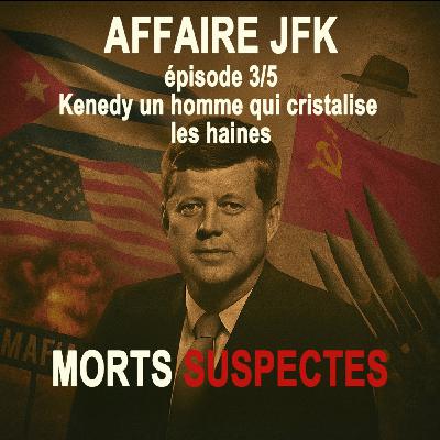 Affaire JFK - 3/5 - Kennedy, un homme qui cristallise les haines.