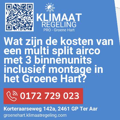 Wat zijn de kosten van een multi split airco met 3 binnenunits inclusief montage in het Groene Hart?