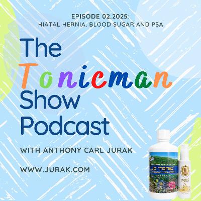 02.2025 The TonicMan Show Podcast: Hiatal Hernia, Blood Sugar and PSA 02.2025 The TonicMan Show Podcast: Hiatal Hernia, Blood Sugar and PSA