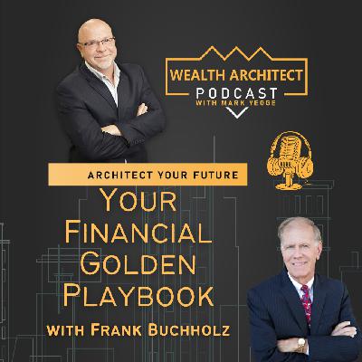 EP - 167 Your Financial Golden Playbook with Frank Buchholz EP - 167 Your Financial Golden Playbook with Frank Buchholz