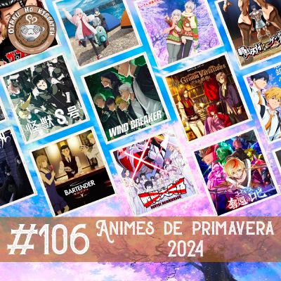 Otaku no Kissaten #106 - Animes da Primavera de 2024