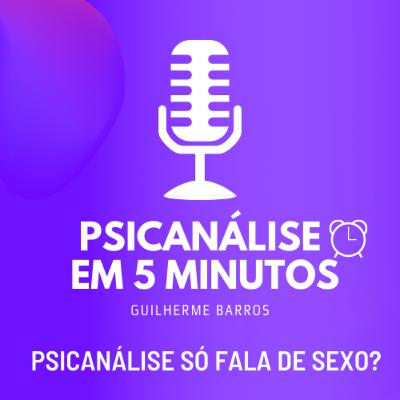 Psicanálise só fala de sexo? Mito ou verdade?