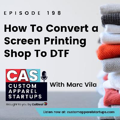 Episode 198 - How To Convert A Screen Printing Shop To DTF