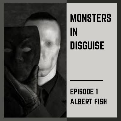 Monsters in Disguise: Albert Fish