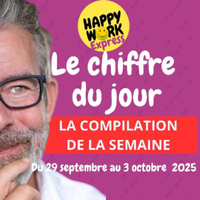 Happy Work - Bien-être au travail et management bienveillant - #2528- La compilation des chiffres du jour de la semaine  du 29 septembre au 3 octobre 2025