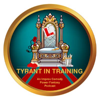 The Tyrant In Training Podcast
