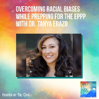 Overcoming Racial Biases While Prepping For The EPPP With Dr. Tanya Erazo