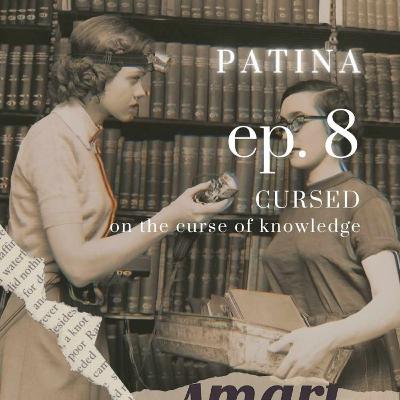 Ep. 8 | Cursed: On the Curse of Knowledge