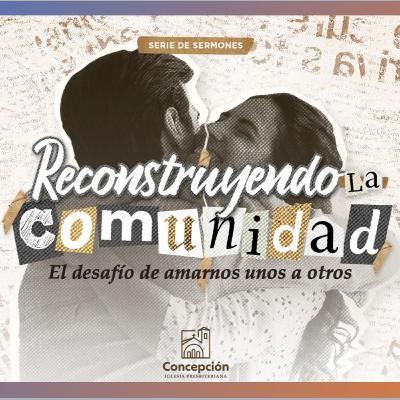"Reconstruyendo la Comunidad" El Desafío de amarnos unos a otros: Hijos de Dios