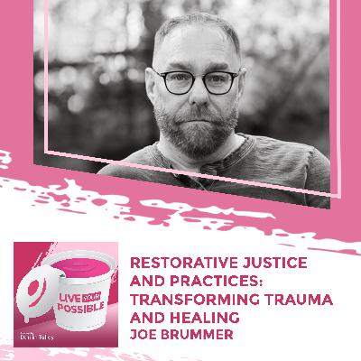 Restorative Justice And Practices: Transforming Trauma And Healing With Joe Brummer