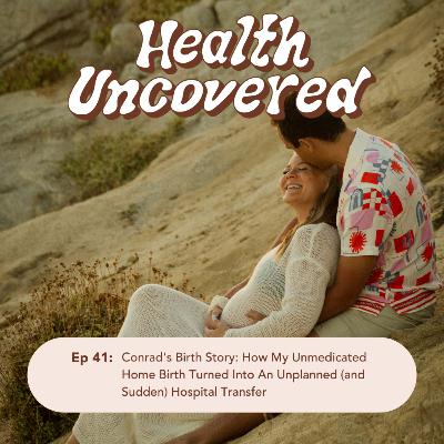 41. Conrad's Birth Story: How My Unmedicated Home Birth Turned Into An Unplanned (and Sudden) Hospital Transfer 41. Conrad's Birth Story: How My Unmedicated Home Birth Turned Into An Unplanned (and Sudden) Hospital Transfer