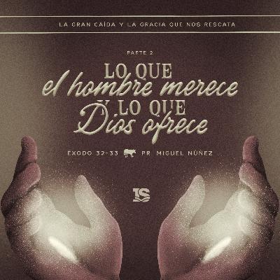 Lo que el hombre merece y lo que Dios ofrece