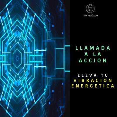 Llamada a La Accion | Eleva Tu Vibracion Energetica