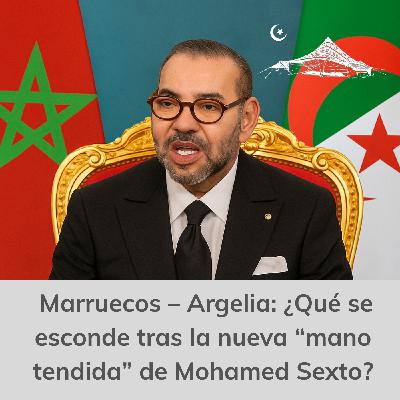 Marruecos – Argelia: ¿Qué se esconde tras la nueva “mano tendida” de Mohamed VI?