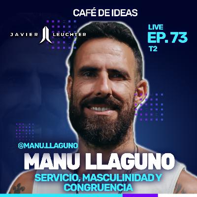 73 Servicio, Masculinidad y Congruencia | Manu Llaguno