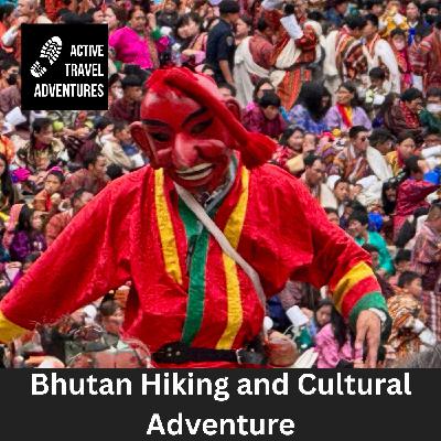 Bhutan Trekking & Cultural Adventure: Hiking and Exploring the Himalayan Kingdom