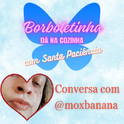 Ep4 - @moxbanana
