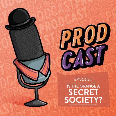 Ep. 4 - Is the Orange a Secret Society?