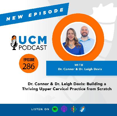 UCM 286: Dr. Connor & Dr. Leigh Davis: Building a Thriving Upper Cervical Practice from Scratch